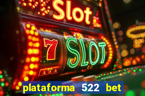 plataforma 522 bet 茅 confi谩vel